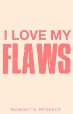 I LOVE MY FLAWS #ilovemyflaws