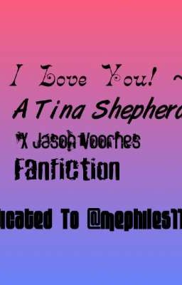 I Love You!~A Tina Shepherd X Jason Voorhes Fanfiction