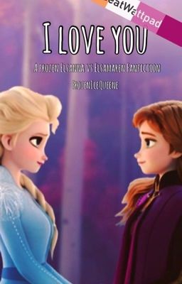 I Love You (An Elsanna vs ElsaMaren Fanfiction)