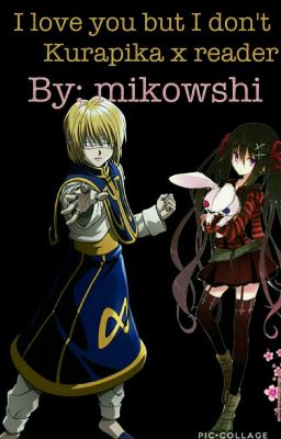 I Love You But I Don't. (kurapika x reader )