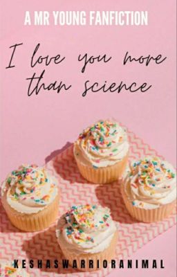 I Love You More Than Science (Mr Young Fanfic)