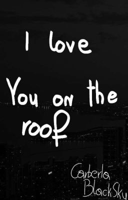 I love You on the roof|☆|Carberla OneShot|☆|