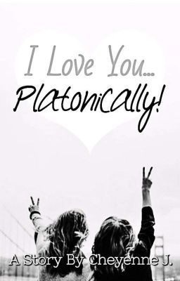 I Love You... PLATONICALLY!