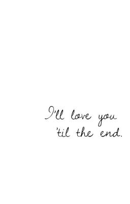 I love you till the end