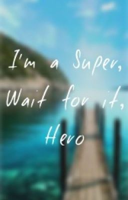 I'm a Super, wait for it, Hero