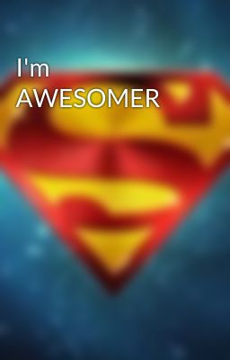 I'm AWESOMER 