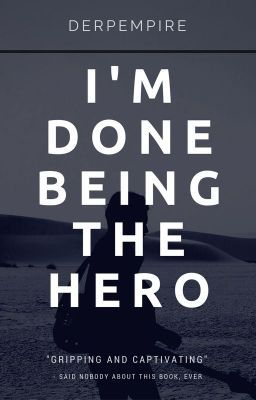 I'm Done Being the Hero