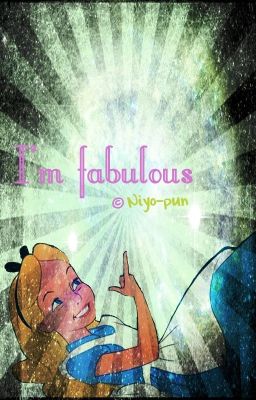 I'm fabulous! (- 3 -)~~