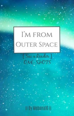 I'm from Outer Space || Sai X Reader one-shots