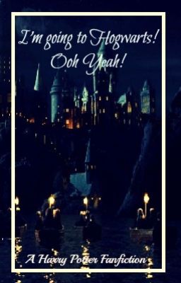 I'M GOING TO HOGWARTS!!! OOOH YEAH!