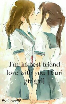 I'm in best friend love with you [Yuri girl×girl]