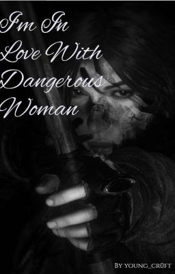 I'm In Love With Dangerous Woman || Croft x Drake