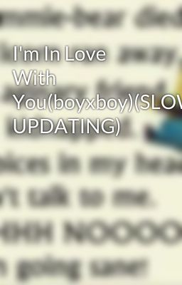 I'm In Love With You(boyxboy)(SLOWLY UPDATING)