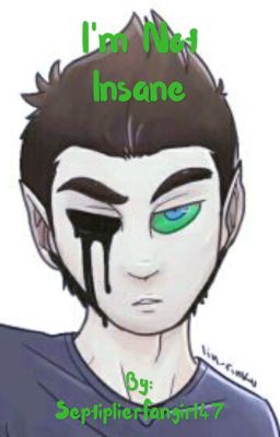 I'm Not Insane...  -An AntiSepticeye FanFiction