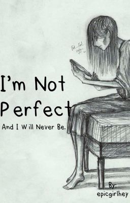 I'm not perfect- And I will never be