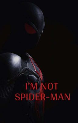 I'm Not Spider-Man (MCU x Spider-Man Reader)