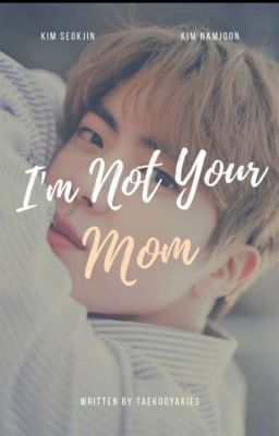 I'm not your Mom •||K.S.J||•