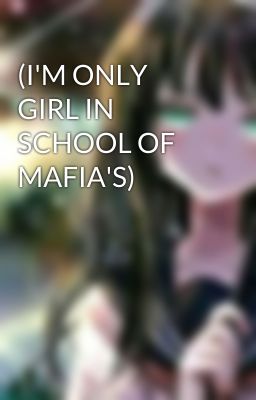 (I'M ONLY GIRL IN SCHOOL OF MAFIA'S)