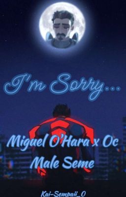 I'm Sorry... (Miguel O'Hara x Oc Male Seme)