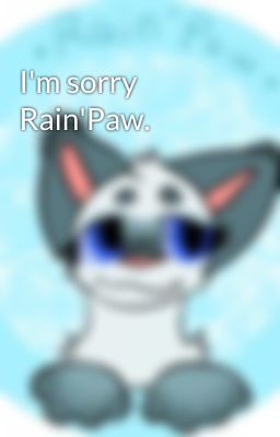 I'm sorry Rain'Paw.