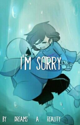 I'm Sorry || Sans x Frisk 