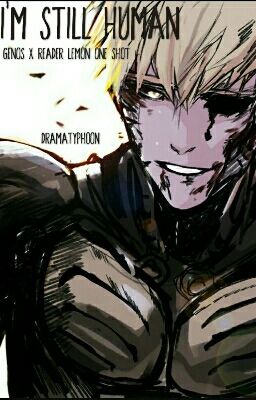 ~I'm Still Human~ Genos x Reader Lemon OPM