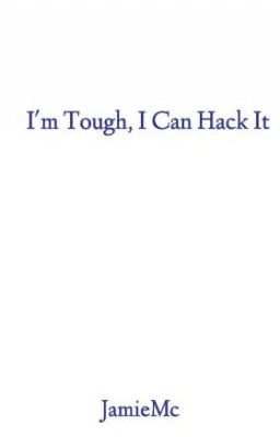 I'm Tough, I Can Hack It