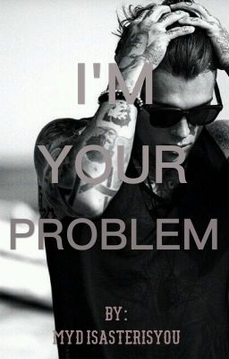 I'm Your Problem