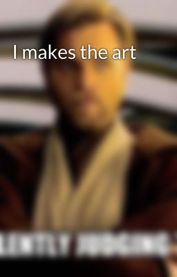 I makes the art