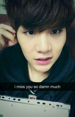 I miss you so much {Yoongi}