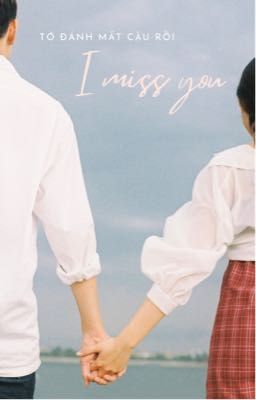 I miss you - Tớ đánh mất cậu rồi