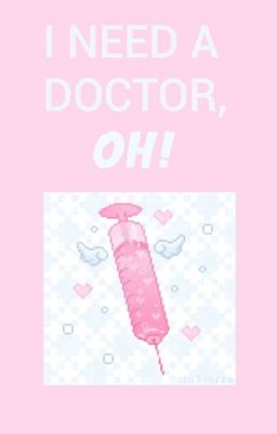 ❝i need a doctor, oh!❞