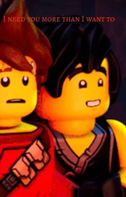 I need you more than I want to (Ninjago)