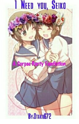 I Need you, Seiko (Corpse Party Fanfict)