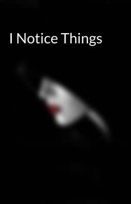 I Notice Things