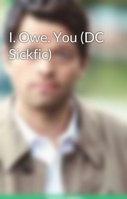 I. Owe. You (DC Sickfic)