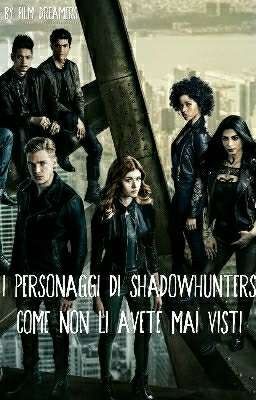 I personaggi di SHADOWHUNTERS come non li avete mai visti