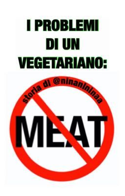 I PROBLEMI DI UN VEGETARIANO