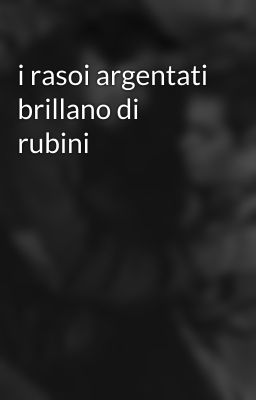 i rasoi argentati brillano di rubini