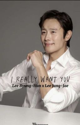 I really want you || Lee Byung-Hun x Lee Jung-Jae #1