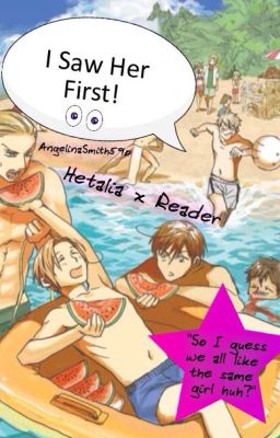 I saw Her First! {Hetalia X Reader}