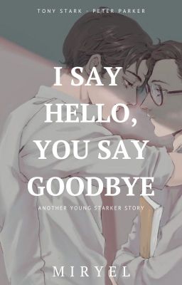 I Say Hello, You Say Goodbye (Young!Starker - Tony x Peter )