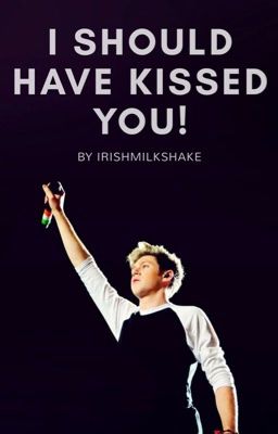 I should have kissed you! 1,2&3 (Niall Horan AU)✔