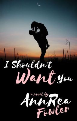 I Shouldn't Want You (Full Novel NOW on GALATEA!)