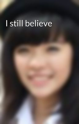 I still believe