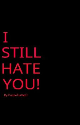 I Still Hate You