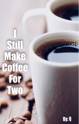 I Still Make Coffee for Two