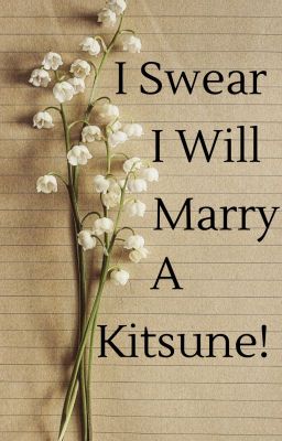 I Swear I Will Marry A Kitsune!