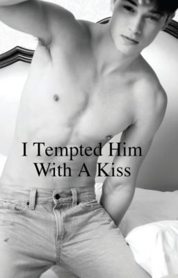 I Tempted Him With A Kiss ;) (BoyxBoy Romance)