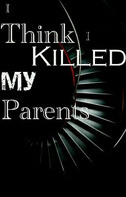 I Think I Killed My Parents